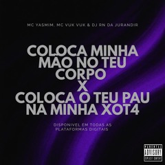 MC YASMIM - COLOCA MINHA MÃO NO TEU CORPO X COLOCA O TEU PAU NA MINHA XOT4 ( DJ RN DA JURANDIR )