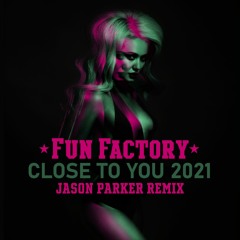 Fun Factory - Close To You 2021 (Jason Parker Radio Mix)I FREE DOWNLOAD = EXTENDED