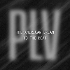 [FREE DL] the american dream + to the beat (plv MASHUP) [PREVIEW]