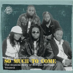 A Million Vibes Mix Called "So Much To Come" - The Musical Story Of Morgan Heritage Part 2