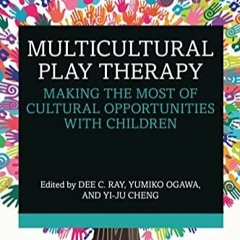 PDF DOWNLOAD Multicultural Play Therapy: Making the Most of Cultural