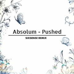 Absolum - Pushed (Sixsense Remix)