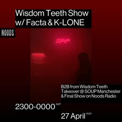 Noods Radio: Wisdom Teeth w/ Facta & K-LONE (Live at SOUP - 17/4/22)