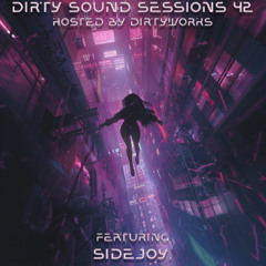 Dirty Sound Sessions featuring sidejoy. (Session 42)