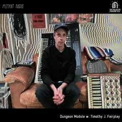 Timothy J. Fairplay pres Dungeon Module [12.01.2021]