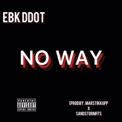 EBK Ddott - “ No Way “ ( Prod By MarsStikkUpp x SandStormFFS)