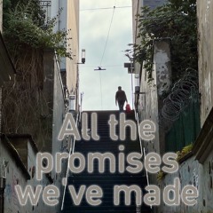 All The Promises We've Made