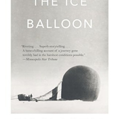 [Get] EPUB 💚 The Ice Balloon: S. A. Andree and the Heroic Age of Arctic Exploration