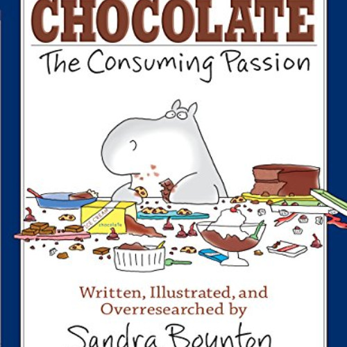 View KINDLE 📒 CHOCOLATE: The Consuming Passion by  Sandra Boynton [EBOOK EPUB KINDLE