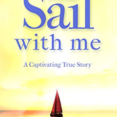 [READ] KINDLE ✅ Come Sail With Me: A captivating real-life adventure story by  Wendy