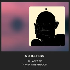 6- A LITTLE HERO Ft DJ AZIM FK