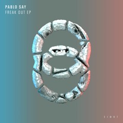 Pablo Say - Freak Out [EI8HT]