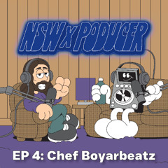 NSW x Poducer EP 4: Chef Boyarbeatz