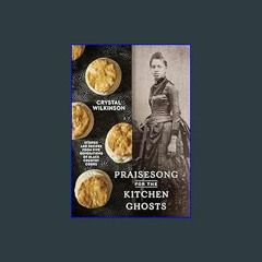Read ebook [PDF] 📖 Praisesong for the Kitchen Ghosts: Stories and Recipes from Five Generations of