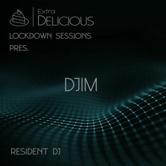 Extra Delicious pres - Djim // Lockdown sessions 01
