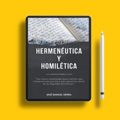 Hermenéutica y Homilética: Las claves sintetizadas para una correcta interpretación y una expos