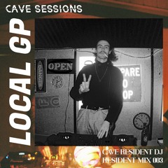 Cave Sessions Resident Mix 003 - LOCAL GP