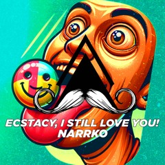NARRKO - Ecstacy, I Still Love You! (Original Mix)[MUSTACHE CREW RECORDS]