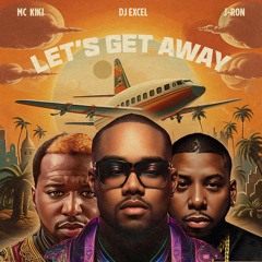 DJ  EXCEL x J-RON x MC KIKI - LET'S GET AWAY (2023)