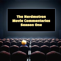 The Nerdmotron Movie Commentaries (Season One)