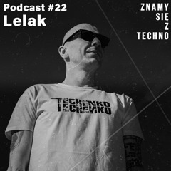 [Znamy się z Techno Podcast #22] Lelak