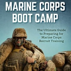 VIEW [PDF EBOOK EPUB KINDLE] Surviving Marine Corps Boot Camp: The Ultimate Guide to