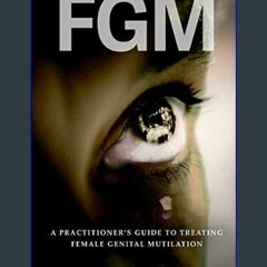 [READ] 🌟 FGM - A Practitioner's Guide to Treating Female Genital Mutilation     Paperback – Januar