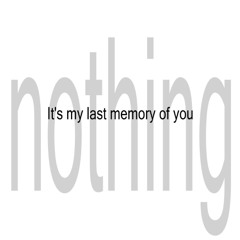 It's my last memory of you