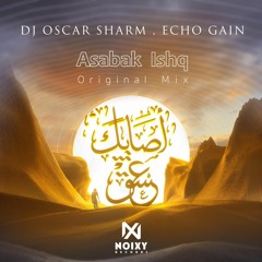 Oscar Sharam  Feat Echo Gain - Asabak Ishq (Original Mix )
