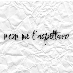 non me l'aspettavo