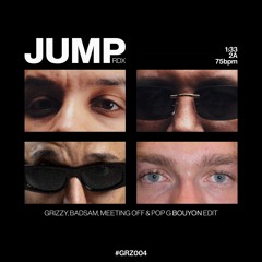 #GRZ004 JUMP (Grizzy, Badsam, Meeting Off & PopG Edit)