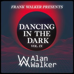 Frank Walker Presents ALAN WALKER - DANCING IN THE DARK Vol. 9