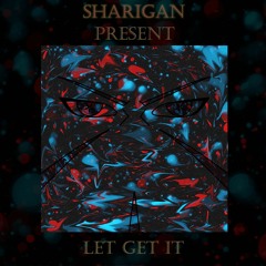 Sharigan - Let Get It