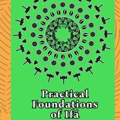 READ EPUB 📑 Practical Foundations of Ifa: A Handbook of Ifa View and Practice by  Ọb