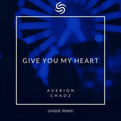 Averion & Chaoz - Give You My Heart (UVIQUE Remix)