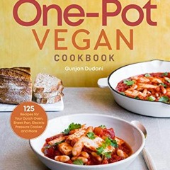 [READ] PDF 💌 One-Pot Vegan Cookbook: 125 Recipes for Your Dutch Oven, Sheet Pan, Ele