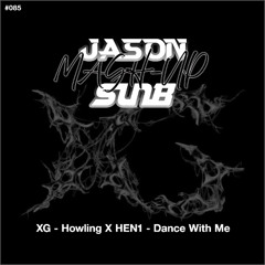XG - Howling X HEN1 - Dance With Me (JASON & SunB MashUp)