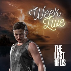 WEEKLIVE - The Last Of Us