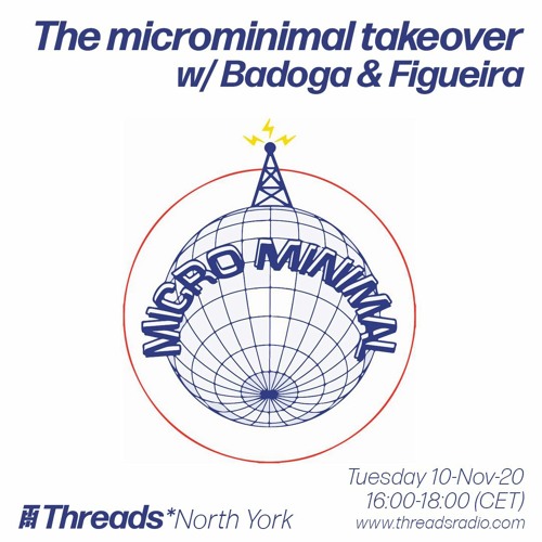 The microminimal takeover - Episode 57 - w/ Badoga & Figueira (Threads*NORTH YORK) - 10-Nov-20