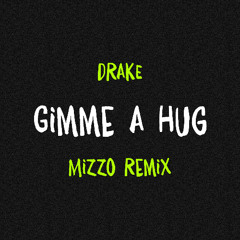 Gimme A Hug (Mizzo Remix)