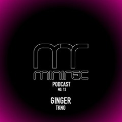 miniTEK Rec. Podcast no.13 mixed by Ginger [TKNO]