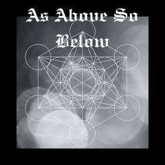 AS ABOVE SO BELOW