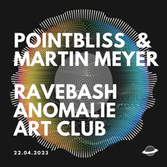 Pointbliss & Martin Meyer - Ravebash @ Anomalie Art Club - 22.04.23