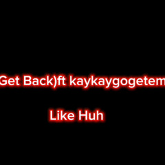 Dolo-Get Back ft(KayKaygogetem & Milly)