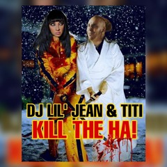 DJ LIL' JEAN & TITI - KILL THE HA!
