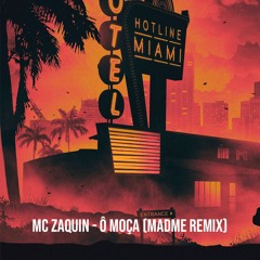 MC Zaquin - Ô Moça (MadMe Remix)