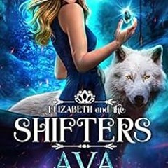 [DOWNLOAD] PDF 📝 Elizabeth and the Shifters: a Wolf, Dragon Shifter Series (Fated Al