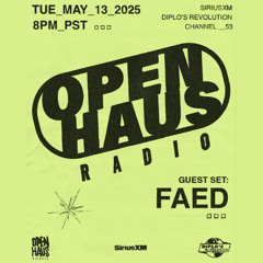OPEN HAUS RADIO EP02 W/ FAED - 5.13.25