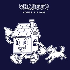 Shmiffy - House & a dog