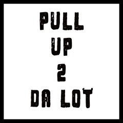 PULL UP 2 DA LOT( ft.Deadmane)